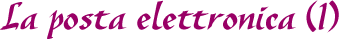 Internet per comunicare: la posta elettronica (1)