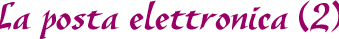 Internet per comunicare: la posta elettronica (2)